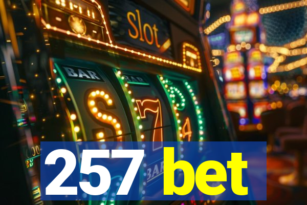 257 bet